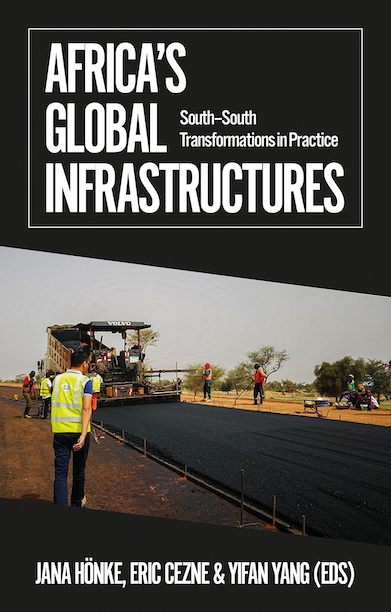 Book Hönke, Cezne, Yang: Africa’s Global Infrastructures South–South Transformations in Practice